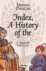 POSTPONED- NEW DATE TO BE ANNOUNCED IN THE NY- Dennis Duncan author of Index, A History of the and Indexer Tanya Izzard In conversation with Adam Sisman. 